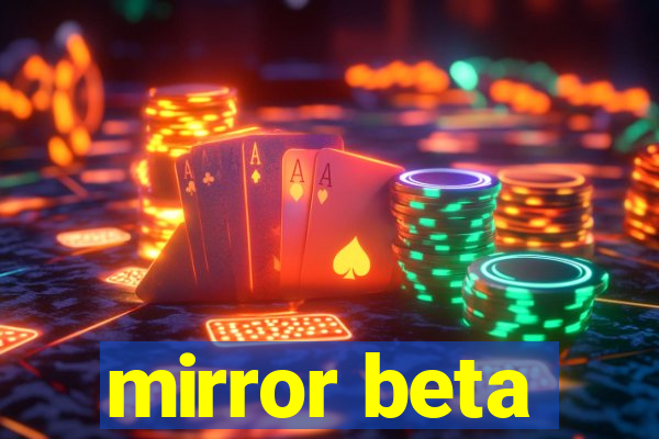 mirror beta